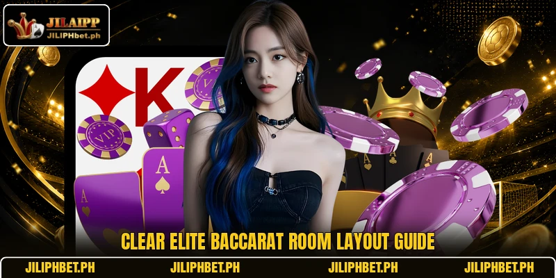 Clear elite baccarat room layout guide