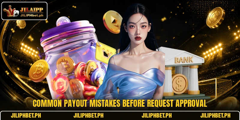 Common payout mistakes before request approval