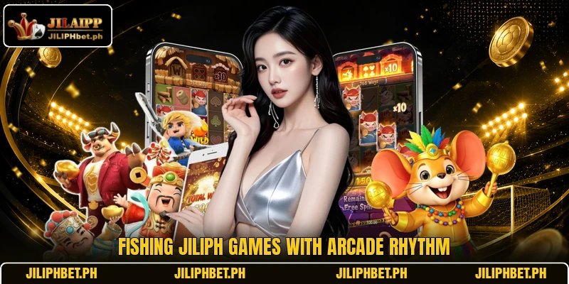 Fishing JILIPH games with arcade rhythm