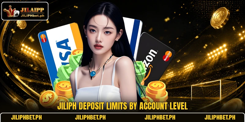 JILIPH deposit limits by account level