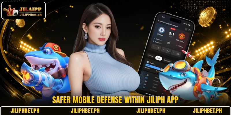 Safer mobile defense within JILIPH app